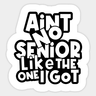 Ain't No Senior Like The One I Got Sticker